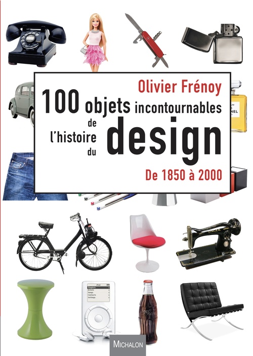 ebook cover of Les 100 objets incontournables de l'histoire du design, by Olivier Frenoy