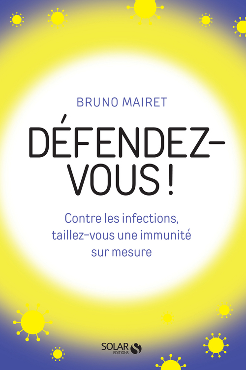 ebook cover of Défendez-vous ! - Contre les infections, taillez-vous une immunité sur mesure, by Bruno Mairet