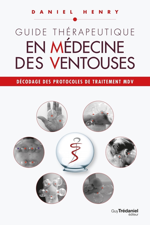 Couverture ebook de Guide thérapeutique en médecine des ventouses - Décodage des protocoles de traitement MDV., de Daniel Henry