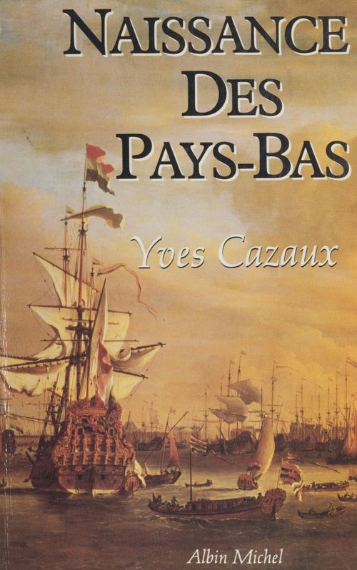 ebook cover of Naissance des Pays-Bas, by Yves Cazaux