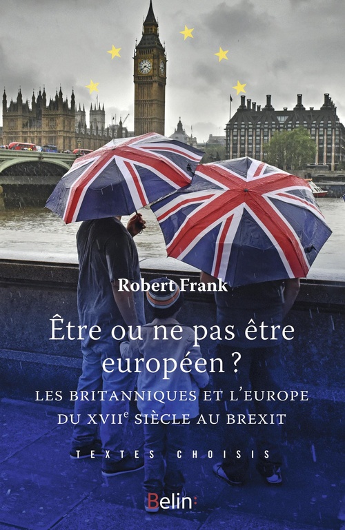 ebook cover of Être ou ne pas être Européen : Les Britanniques et l'Europe du XVIIe siècle au Brexit, by Robert Frank