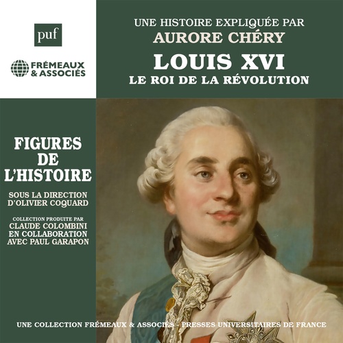 audiobook cover of Louis XVI - Le roi de la Révolution. Une biographie expliquée, by Aurore Chéry