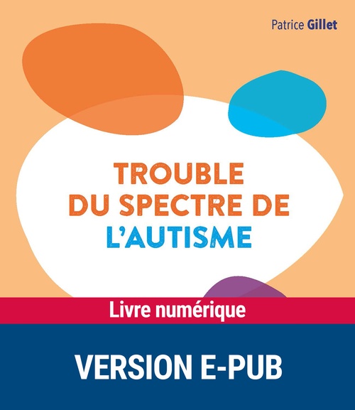 Couverture ebook de Trouble du spectre de l'autisme, de Frédérique Bonnet-Brilhault, Patrice Gillet, Agnès Guiet