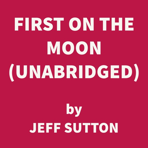 audiobook cover of First on the Moon (UNABRIDGED), by Jeff Sutton