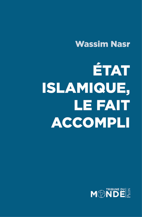 Couverture ebook de Etat Islamique, le fait accompli, de Wassim Nasr
