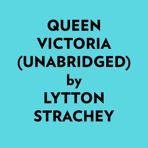 Couverture audiobook de Queen Victoria (Unabridged), de Lytton Strachey