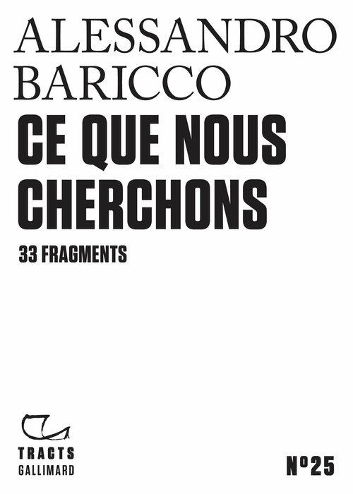 ebook cover of Tracts (N°25) - Ce que nous cherchons. 33 fragments, by Alessandro Baricco