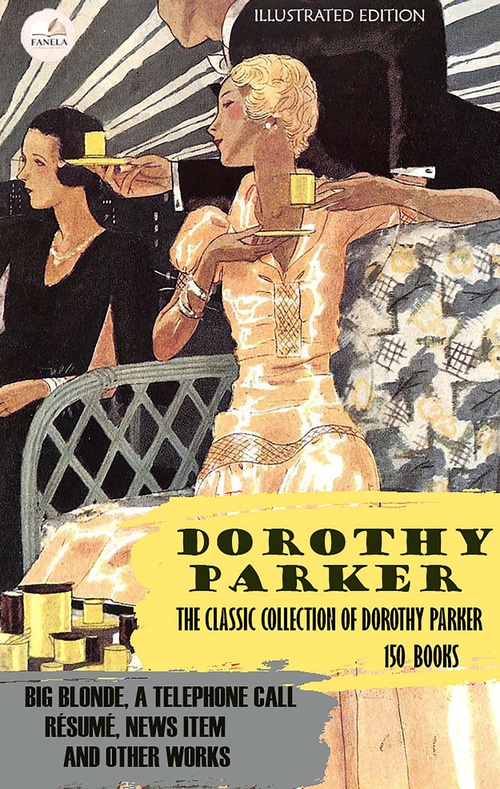 Couverture ebook de Dorothy Parker - The Classic Collection of Dorothy Parker: Illustrated Edition (150 Books), de Dorothy Parker