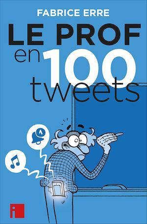 Couverture ebook de Le Prof en 100 tweets, de Fabrice Erre