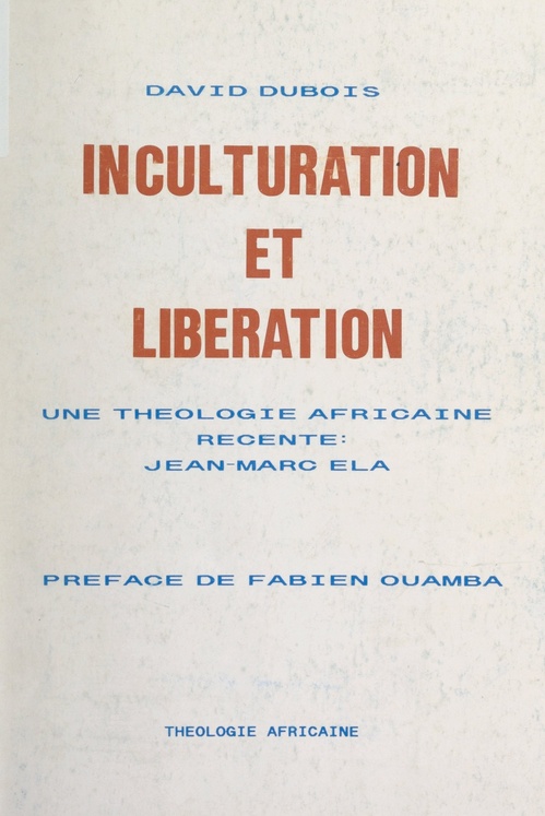 ebook cover of Inculturation et libération : une théologie africaine récente, Jean-Marc Ela, by David Dubois