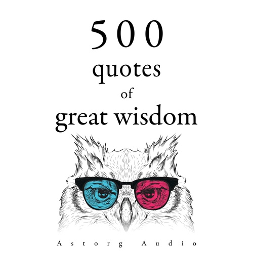 audiobook cover of 500 Quotations of Great Wisdom, by Gautama Buddha, Mahatma Gandhi, Marcus Aurelius, Martin Luther King, Mother Teresa