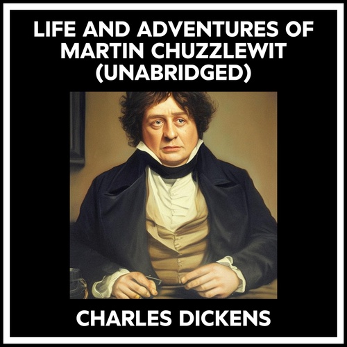 audiobook cover of Life And Adventures Of Martin Chuzzlewit (Unabridged), by Charles Dickens