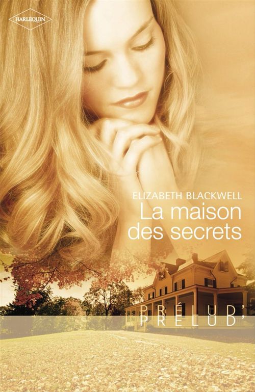 Couverture ebook de La maison des secrets (Harlequin Prélud'), de Elizabeth Blackwell