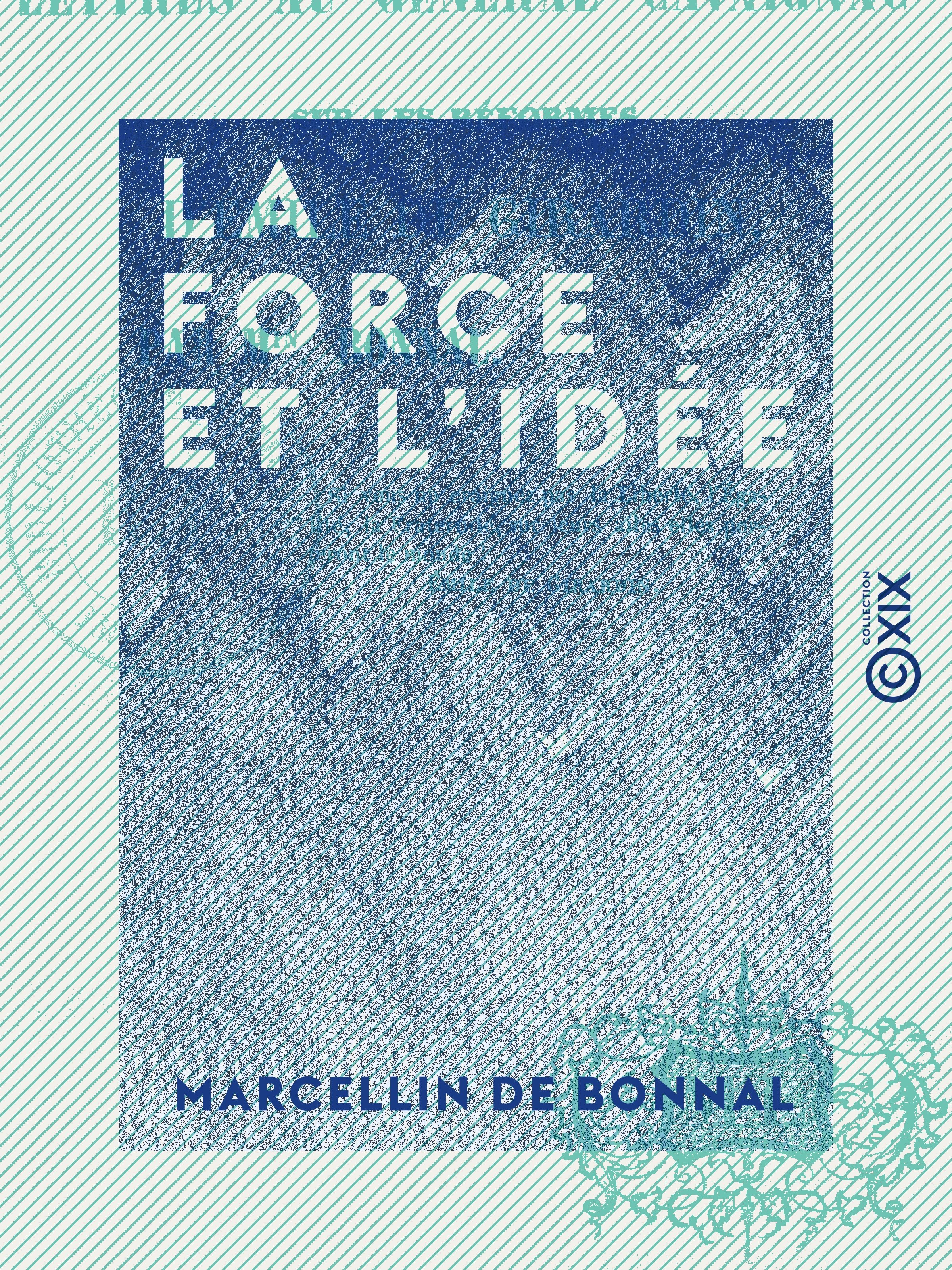 Couverture ebook de La Force et l'Idée - Lettres au général Cavaignac, sur les réformes d'Émile de Girardin, de Marcellin De Bonnal