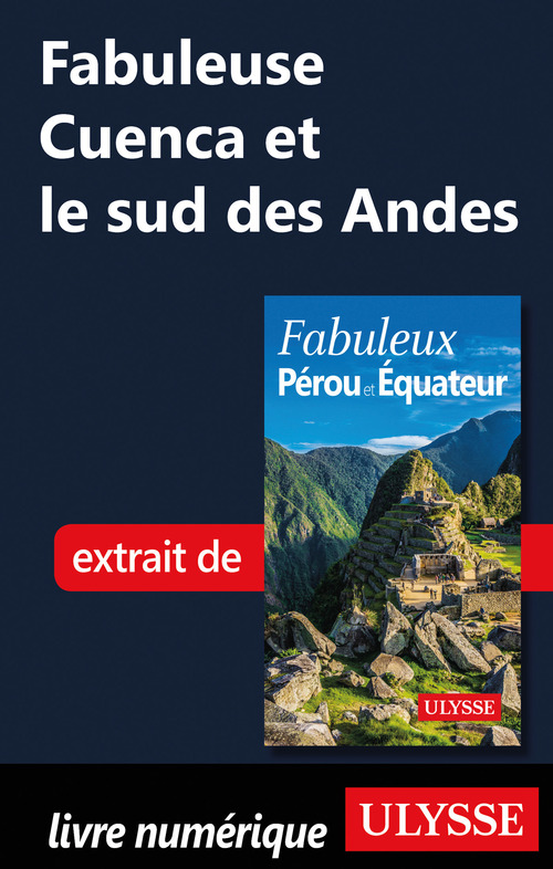 Couverture ebook de Fabuleuse Cuenca et le sud des Andes, de Alain Legault