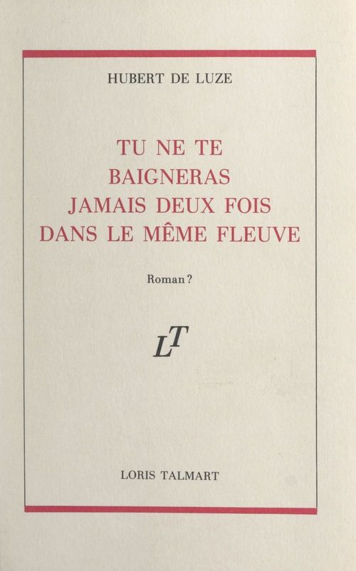 Couverture ebook de Tu ne te baigneras jamais deux fois dans le même fleuve, de Hubert De Luze