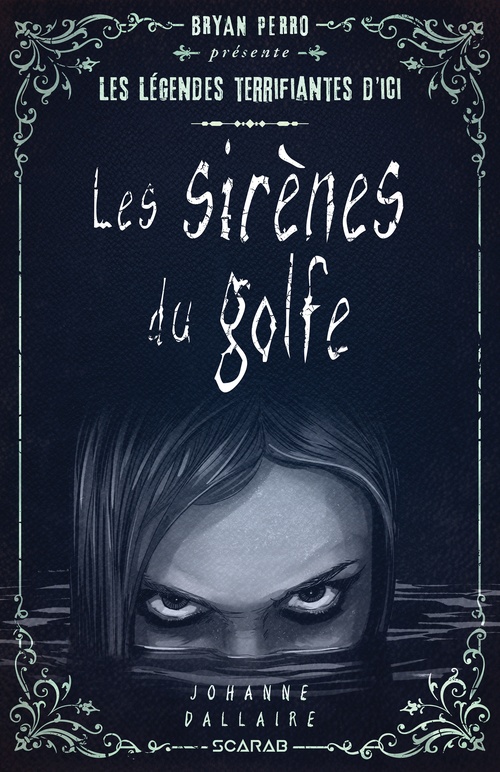 ebook cover of Bryan Perro présente... les légendes terrifiantes d'ici - Les sirènes du golfe, by Dallaire Johanne