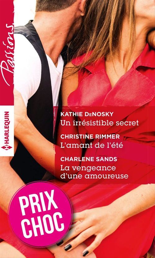 ebook cover of Un irrésistible secret - L'amant de l'été - La vengeance d'une amoureuse, by Kathie DeNosky, Christine Rimmer, Charlene Sands