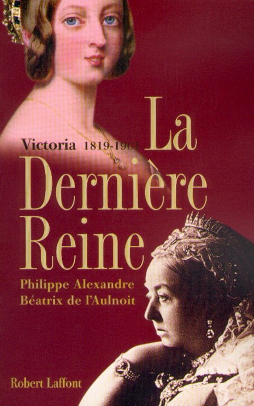 ebook cover of La dernière reine, Victoria 1819-1901, by Philippe Alexandre, Béatrix de L'Aulnoit