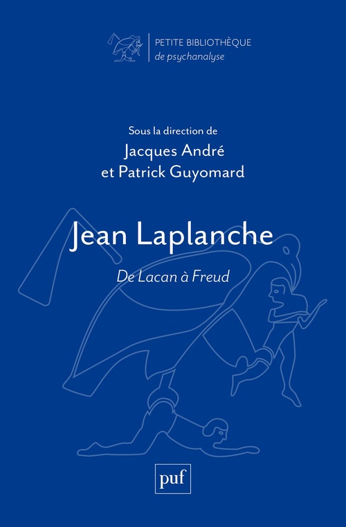 Couverture ebook de Jean Laplanche : De Lacan à Freud, de Jacques André, Patrick Guyomard