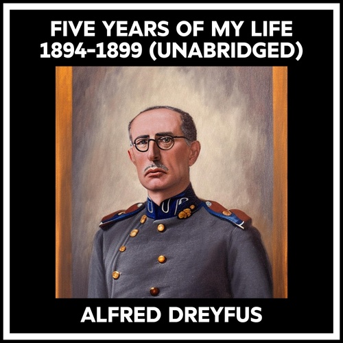 Couverture audiobook de Five Years Of My Life 1894-1899 (Unabridged), de Alfred Dreyfus
