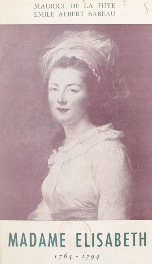 Couverture ebook de Madame Élisabeth, 1764-1794, de Emile-Albert Babeau, Maurice De La Fuye