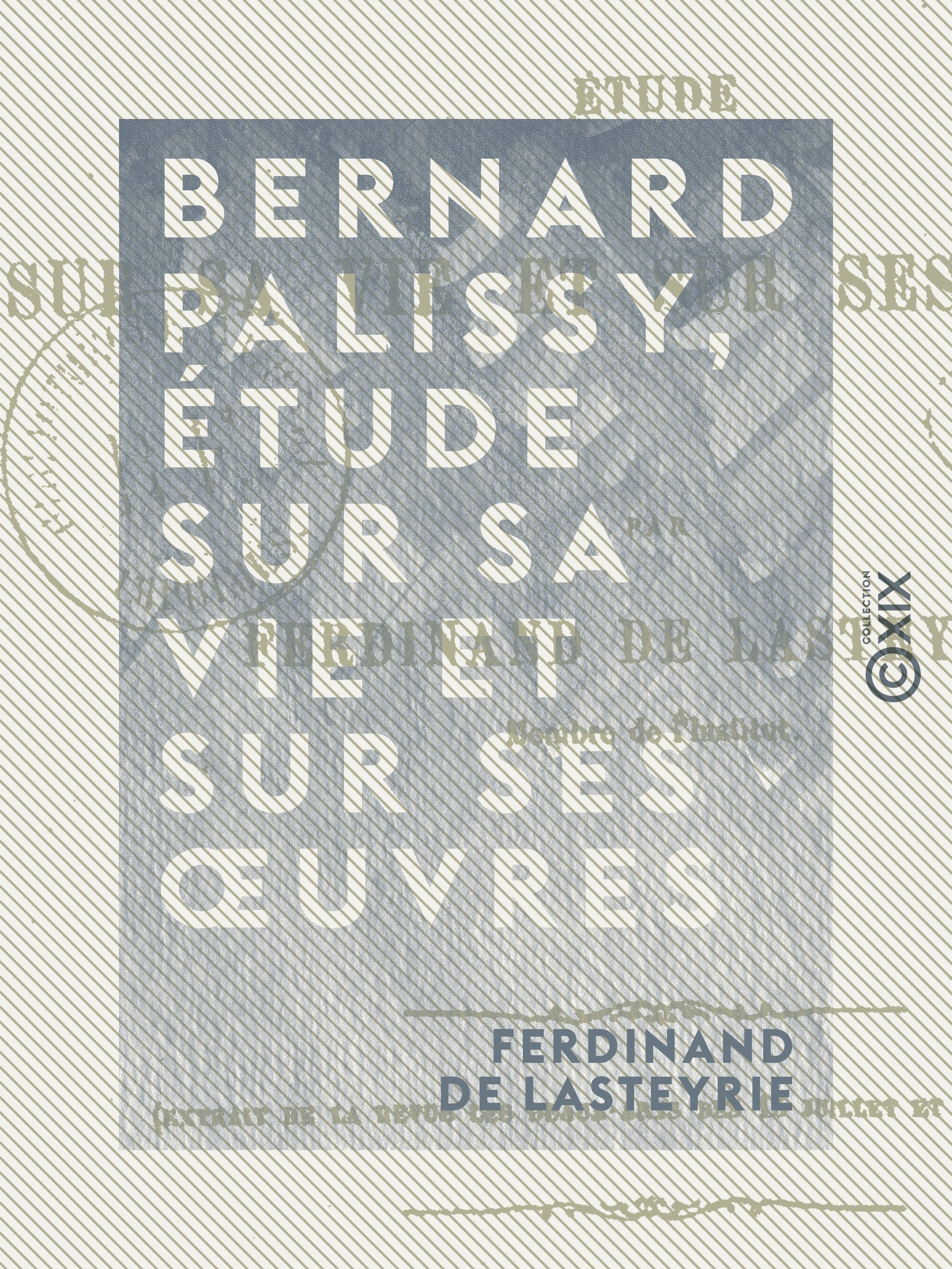 ebook cover of Bernard Palissy, étude sur sa vie et sur ses oeuvres, by Ferdinand De Lasteyrie