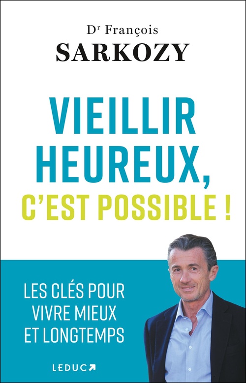ebook cover of Vieillir heureux, c'est possible ! - Les clés pour vivre mieux et longtemps, by Dr François Sarkozy