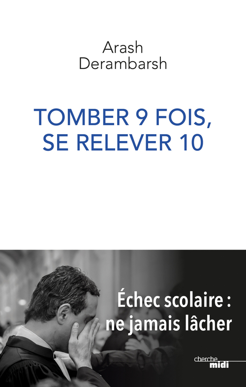 Couverture ebook de Tomber 9 fois, se relever 10 - Echec scolaire, ne jamais lâcher, de Arash Derambarsh