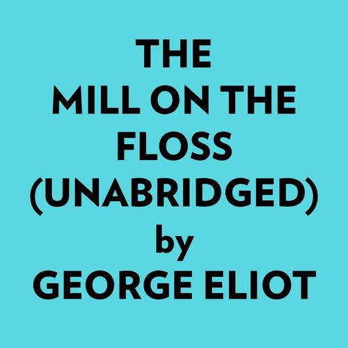Couverture audiobook de The Mill On The Floss (Unabridged), de George Eliot