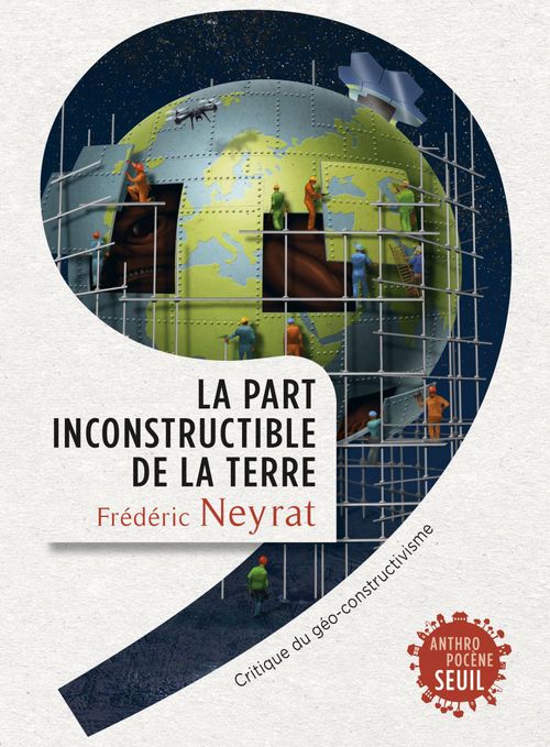 ebook cover of La Part inconstructible de la Terre. Critique du géo-constructivisme, by Frédéric Neyrat