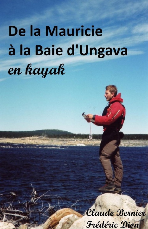 Couverture ebook de De la Mauricie à la Baie d'Ungava en kayak, de Claude Bernier, Frederic Dion