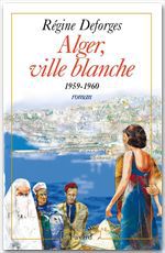 Couverture ebook de Alger, ville blanche (1959-1960) - Edition brochée, de Régine Deforges