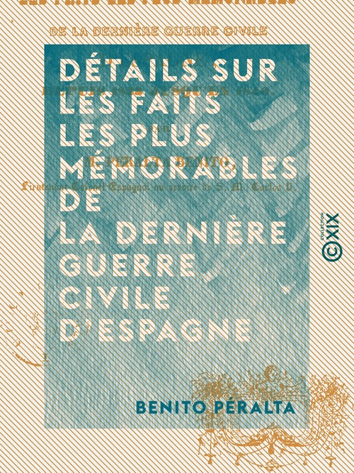 ebook cover of Détails sur les faits les plus mémorables de la dernière guerre civile d'Espagne - Depuis 1833 jusqu'en 1840, by Benito Peralta
