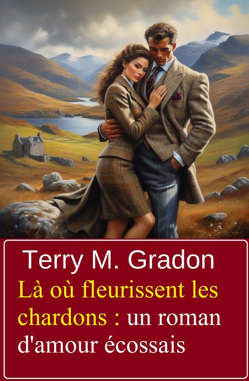 Couverture ebook de Là où fleurissent les chardons : un roman d'amour écossais, de Terry M. Gradon