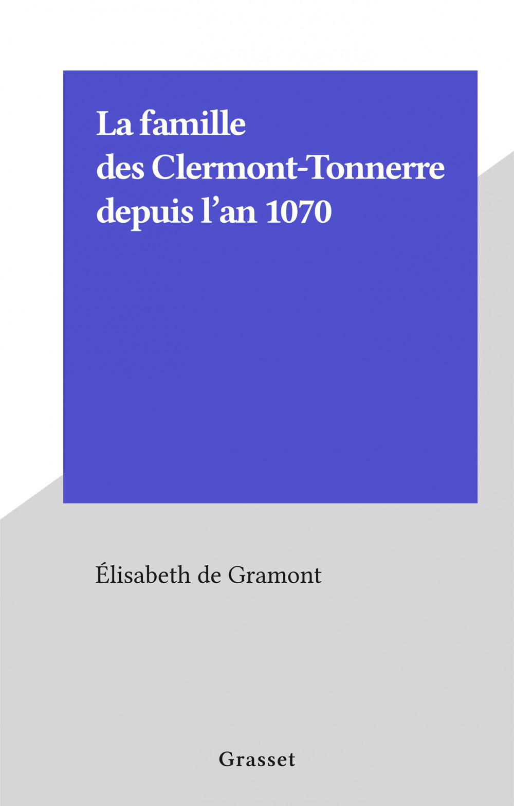 ebook cover of La famille des Clermont-Tonnerre depuis l'an 1070, by Elisabeth de Gramont