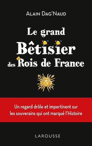 Couverture ebook de Le Grand Bêtisier des rois de France, de Alain Dag'Naud