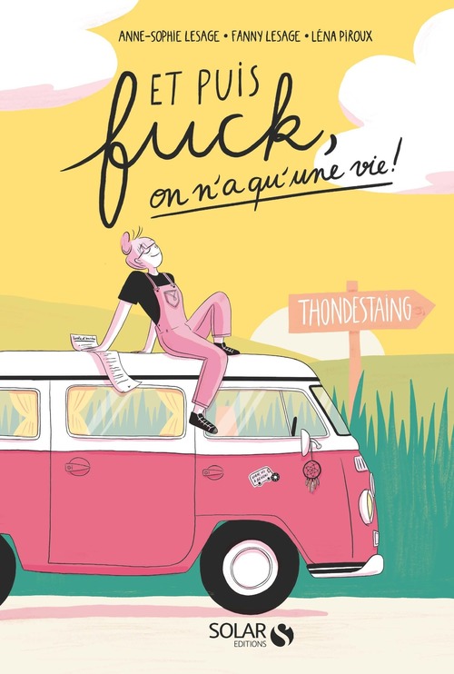 ebook cover of Et puis fuck, on n'a qu'une vie !, by Anne-Sophie Lesage, Fanny Lesage, Léna Piroux
