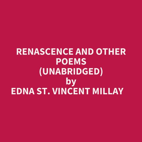 audiobook cover of Renascence And Other Poems (Unabridged), by Edna St. Vincent Millay