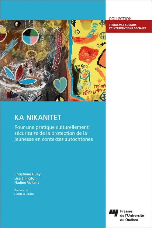 ebook cover of KA NIKANITET : pour une pratique culturellement sécuritaire de la protection de la jeunesse en contextes autochtones, by Lisa Ellington, Christiane Guay, Nadine Vollant
