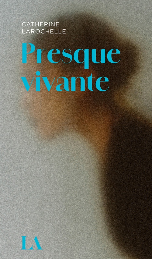 ebook cover of Presque vivante, by Catherine Larochelle