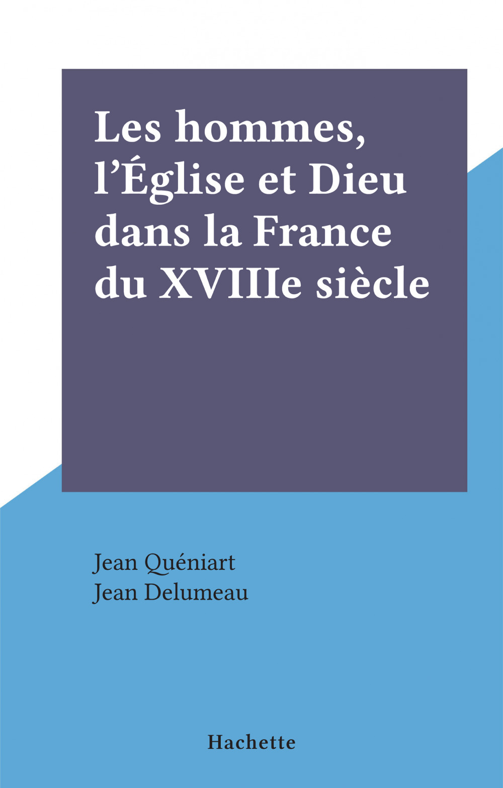 Couverture ebook de Les hommes, l'Église et Dieu dans la France du XVIIIe siècle, de Jean Quéniart