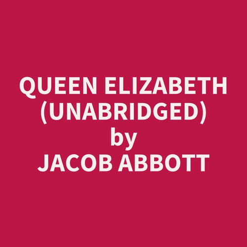 Couverture audiobook de Queen Elizabeth (Unabridged), de Jacob Abbott