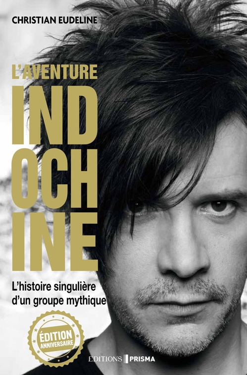 Couverture ebook de L'Aventure Indochine - L'histoire singulière d'un groupe mythique (édition anniversaire), de Christian Eudeline
