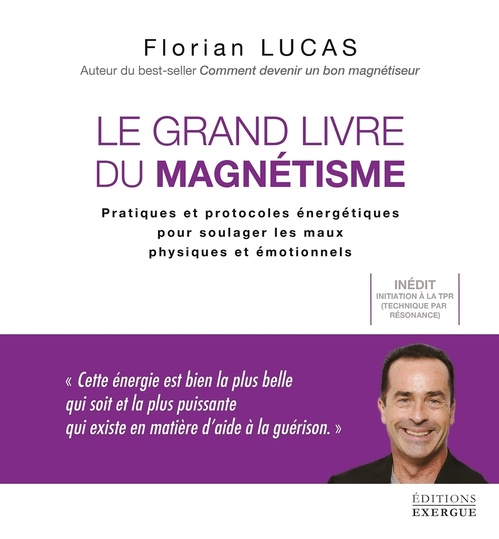 ebook cover of Le grand livre du magnétisme - Pratiques et protocoles énergétiques pour soulager les maux physiques et émotionnels, by Florian Lucas