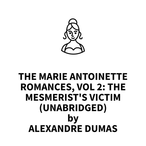 audiobook cover of The Marie Antoinette Romances, Vol 2: The Mesmerist's Victim (UNABRIDGED), by Alexandre Dumas