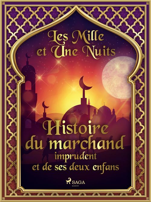 Couverture ebook de Histoire du marchand imprudent et de ses deux enfans, de -  Les Mille Et Une Nuits