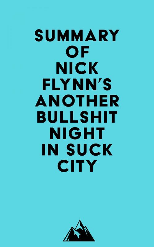 ebook cover of Summary of Nick Flynn's Another Bullshit Night in Suck City, by Everest Media