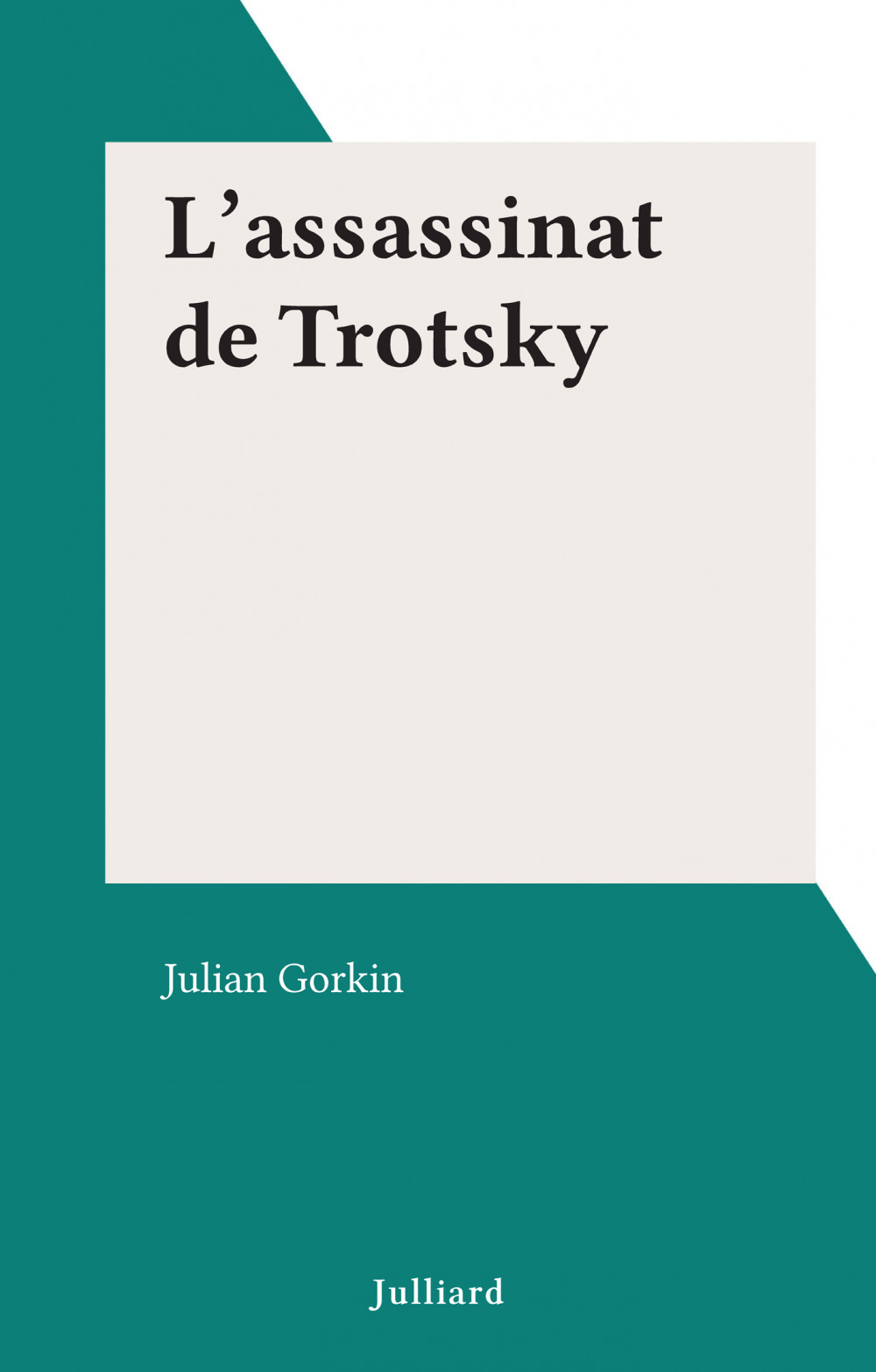 Couverture ebook de L'assassinat de Trotsky, de Julian Gorkin