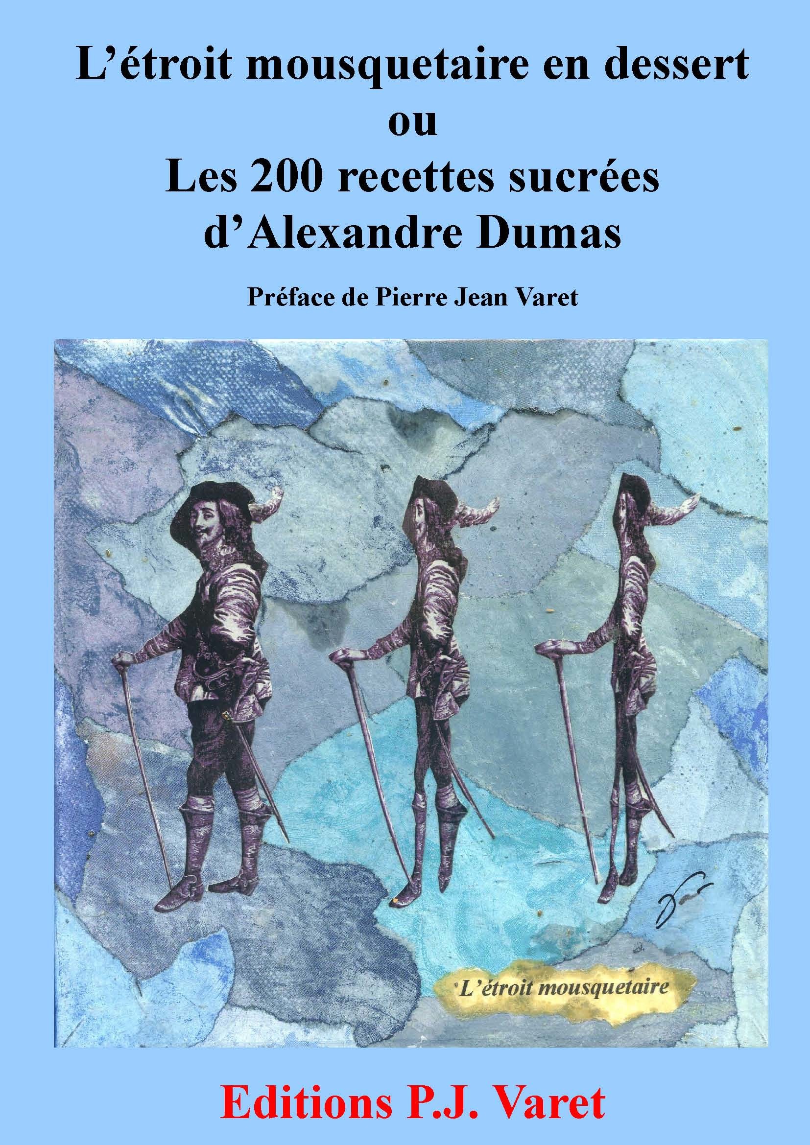 Couverture ebook de L'étroit mousquetaire en dessert : les 200 recettes sucrées d'Alexandre Dumas, de Alexandre Dumas, Pierre Jean Varet